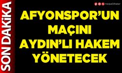 Afyonspor’un maçını Aydın’lı hakem yönetecek