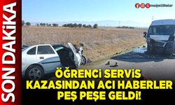 Öğrenci servis kazasından acı haberler peş peşe geldi!