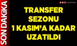 Transfer sezonu 1 Kasım’a kadar uzatıldı