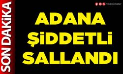 Adana şiddetli sallandı