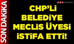 CHP’li Belediye Meclis üyesi istifa etti!