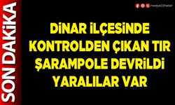 Dinar ilçesinde kontrolden çıkan tır şarampole devrildi yaralılar var