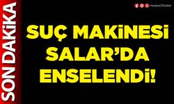 Suç makinesi Salar’da enselendi!