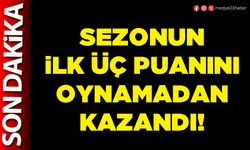 Sezonun ilk üç puanını oynamadan kazandı!