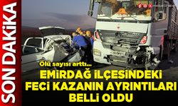 Emirdağ ilçesindeki feci kazanın ayrıntıları belli oldu