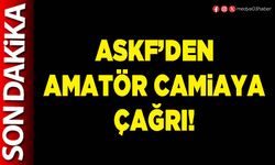 ASKF’den amatör camiaya çağrı!