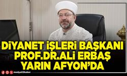 Diyanet İşleri Başkanı Prof.Dr.Ali Erbaş yarın Afyon’da