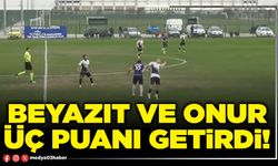 Beyazıt ve Onur üç puanı getirdi!