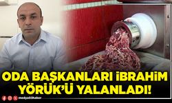 Oda Başkanları İbrahim Yörük’ü yalanladı!