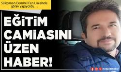 Eğitim camiasını üzen haber!