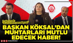 Başkan Köksal’dan Muhtarları mutlu edecek haber!