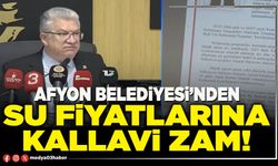 Afyon Belediyesi’nden su fiyatlarına kallavi zam!