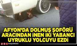 Afyon’da dolmuş şoförü aracından inen iki yabancı uyruklu yolcuyu ezdi