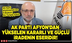 AK Parti Afyon’dan yükselen kararlı ve güçlü iradenin eseridir!