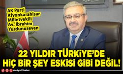 22 yıldır Türkiye’de hiç bir şey eskisi gibi değil!