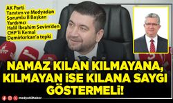 Namaz kılan kılmayana, kılmayan ise kılana saygı göstermeli!