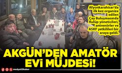 Akgün’den amatör evi müjdesi!