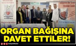 Organ bağışına davet ettiler!