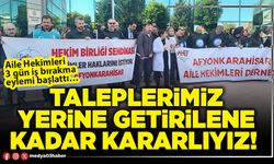 Taleplerimiz yerine getirilene kadar kararlıyız!