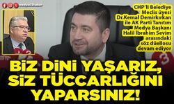 Biz dini yaşarız, siz tüccarlığını yaparsınız!