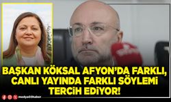 Başkan Köksal Afyon’da farklı, canlı yayında farklı söylemi tercih ediyor!