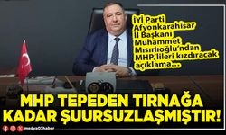 MHP tepeden tırnağa kadar şuursuzlaşmıştır!