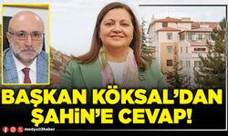 Başkan Köksal’dan Şahin’e cevap!