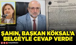 Şahin, Başkan Köksal’a belgeyle cevap verdi!