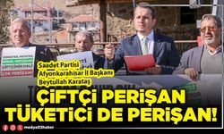 Çiftçi perişan tüketici de perişan!