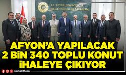 Afyon’a yapılacak 2 bin 340 toplu konut ihaleye çıkıyor