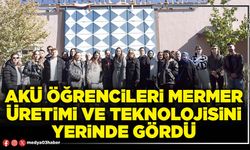 AKÜ öğrencileri mermer üretimi ve teknolojisini yerinde gördü