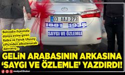 Gelin arabasının arkasına ‘Saygı ve özlemle’ yazdırdı!