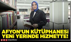 Afyon’un kütüphanesi yeni yerinde hizmette!