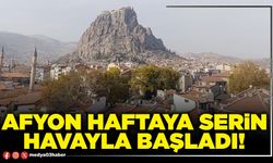 Afyon haftaya serin havayla başladı!