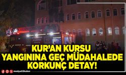 Kur’an kursu yangınına geç müdahalede korkunç detay!