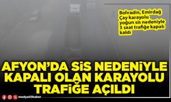 Afyon’da sis nedeniyle kapalı olan karayolu trafiğe açıldı