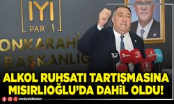 Alkol ruhsatı tartışmasına Mısırlıoğlu’da dahil oldu!