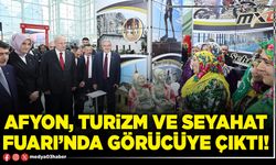 Afyon, Turizm ve Seyahat Fuarı’nda görücüye çıktı!