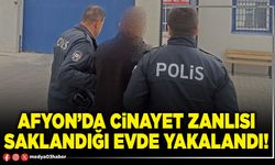 Afyon’da cinayet zanlısı saklandığı evde yakalandı!