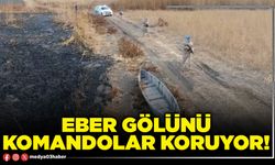 Eber Gölünü komandolar koruyor!