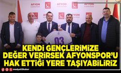 Kendi gençlerimize değer verirsek Afyonspor’u hak ettiği yere taşıyabiliriz