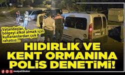 Hıdırlık ve Kent Ormanına Polis denetimi!