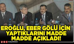 Eroğlu, Eber Gölü için yaptıklarını madde madde açıkladı!