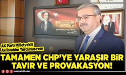 Tamamen CHP’ye yaraşır bir tavır ve provakasyon!