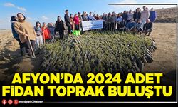 Afyon’da 2024 adet fidan toprak buluştu