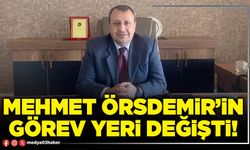 Mehmet Örsdemir’in görev yeri değişti!