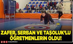 Zafer, Serban ve Taşoluk’lu öğretmenlerin oldu!