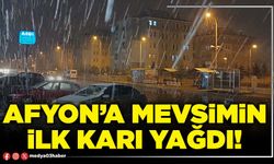 Afyon’a mevsimin ilk karı yağdı!