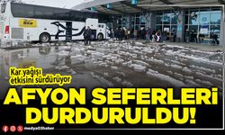 Afyon seferleri durduruldu!