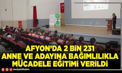 Afyon’da 2 bin 231 anne ve adayına bağımlılıkla mücadele eğitimi verildi